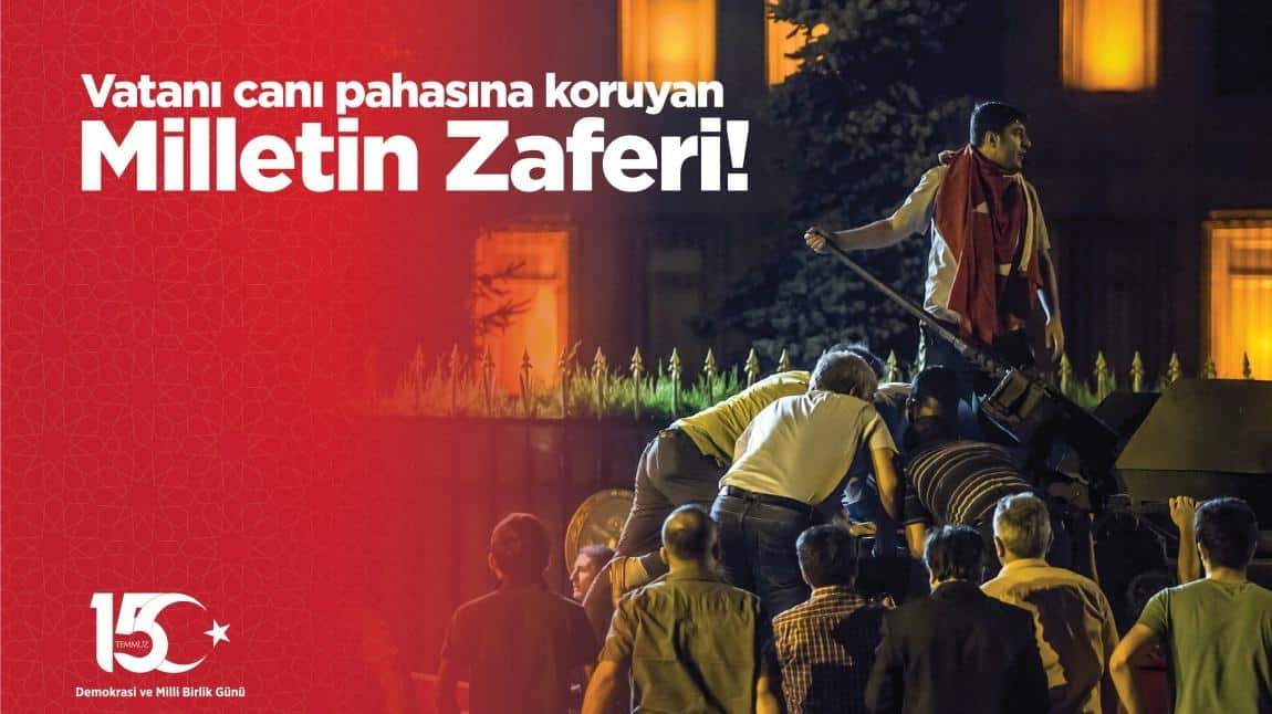 MİLLİ İRADENİN ZAFERİ MİLLETİN ZAFERİ 15 TEMMUZ